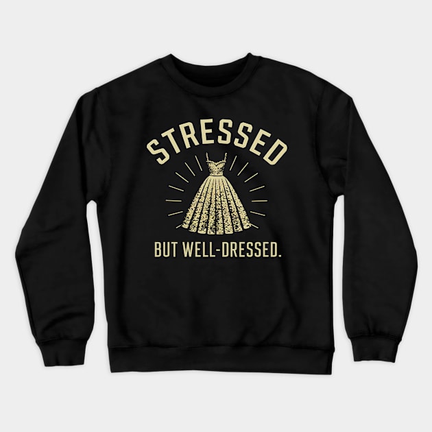 Stressed But Well Dressed Crewneck Sweatshirt by DelusionTees